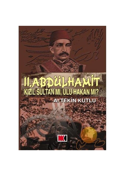 II. ABDULHAMİT - KIZIL SULTAN MI, ULU HAKAN MI?