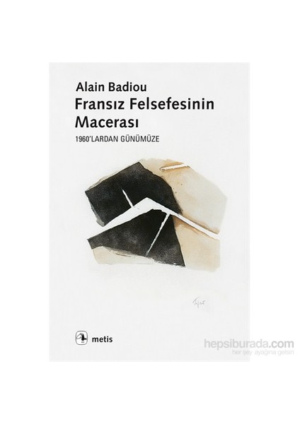 Fransız Felsefesinin Macerası: 1960’Lardan Günümüze-Alain Badiou