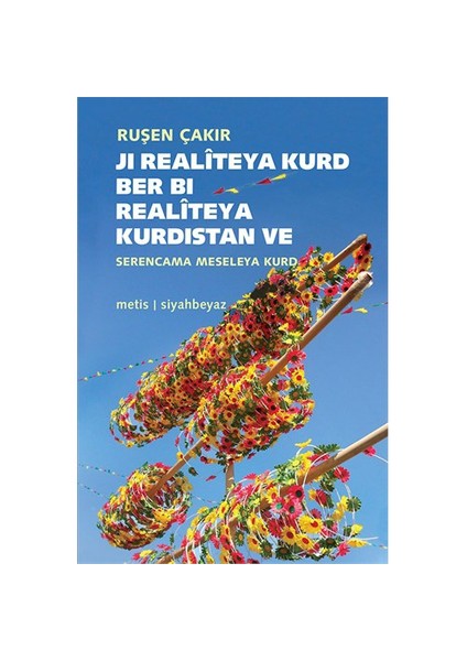Ji Realiteya Kurd Ber Bi Realiteya Kurdistan Ve Kürt Realitesinden Kürdistan Realitesine