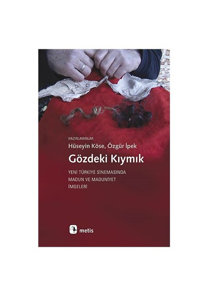 Gözdeki Kıymık: Yeni Türkiye Sinemasında Madun Ve Maduniyet İmgeleri-Özgür İpek