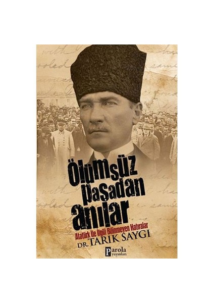 Ölümsüz Paşadan Anılar-Tarık Saygı
