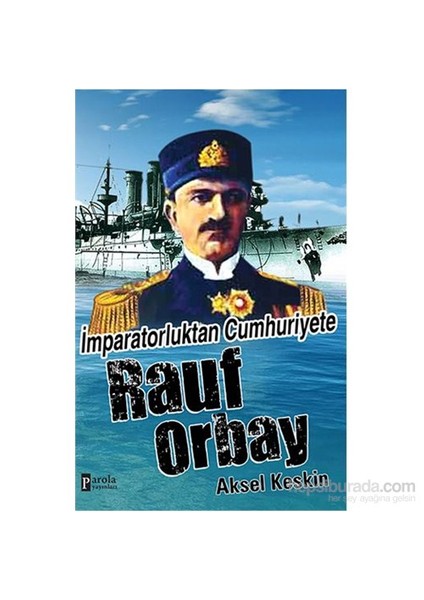 İmparatorluktan Cumhuriyete Rauf Orbay-Aksel Keskin