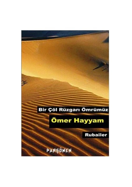 Bir Çöl Rüzgarı Ömrümüz (Rubailer)-Ömer Hayyam