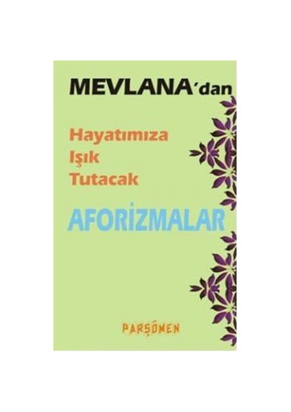 Mevlana'dan Hayatımıza Işık Tutacak Aforizmarizmalar