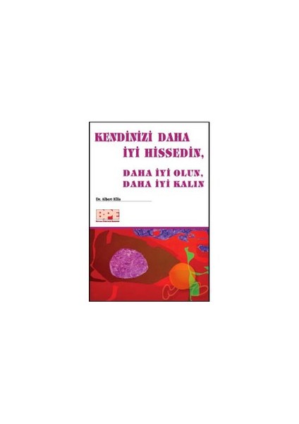 Kendinizi Daha İyi Hissedin, Daha İyi Olun, Daha İyi Kalın-Albert Ellis