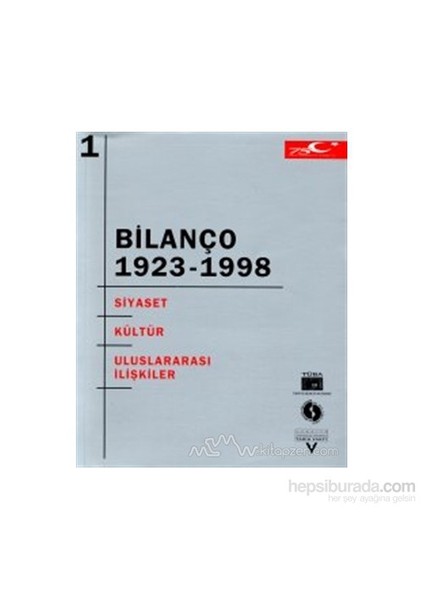 Bilanço 1923-1998 "Türkiye Cumhuriyeti'Nin 75 Yılına Toplu Bakış" Uluslararası Kongresi Cilt 1: Siyaset - Kültür - Uluslararası İlişkiler