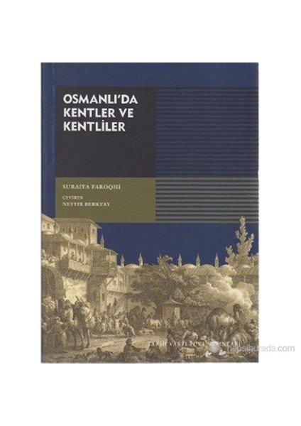 Osmanlı'Da Kentler Ve Kentliler (Towns And Townsmen Of Ottoman Anatoli)-Suraiya Faroqhi