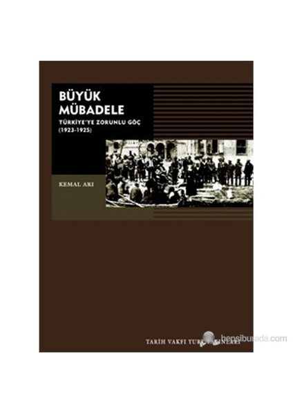 Büyük Mübadele Türkiye'ye Zorunlu Göç 1923-1925 - Kemal Arı