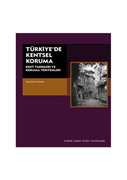 Türkiye'de Kentsel Koruma Kent Tarihleri ve Koruma Yöntemler - Doğan Kuban