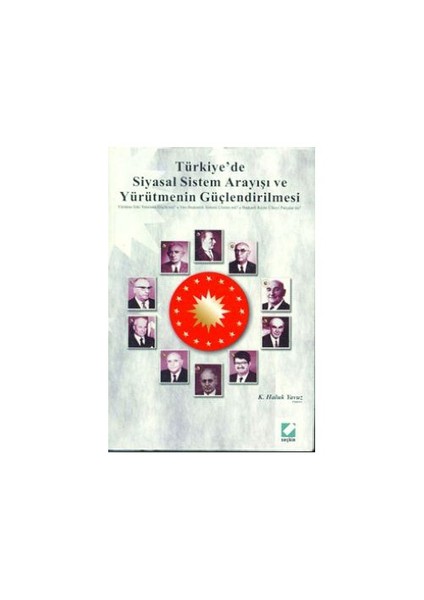 Türkiye'de Siyasal Sistem Arayışı Ve Yürütmenin Güçlendirilmesi