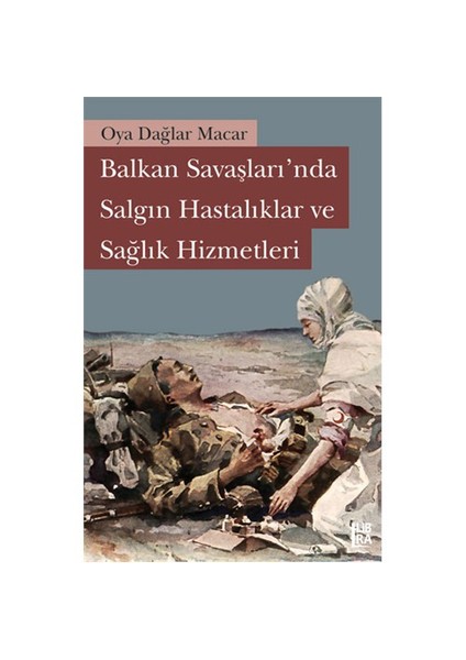 Balkan Savaşları’nda Salgın Hastalıklar ve Sağlık Hizmetleri