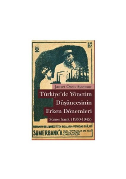 Türkiye'De Yönetim Düşüncesinin Erken Dönemleri: Sümerbank (1930-1945)-Janset Özen