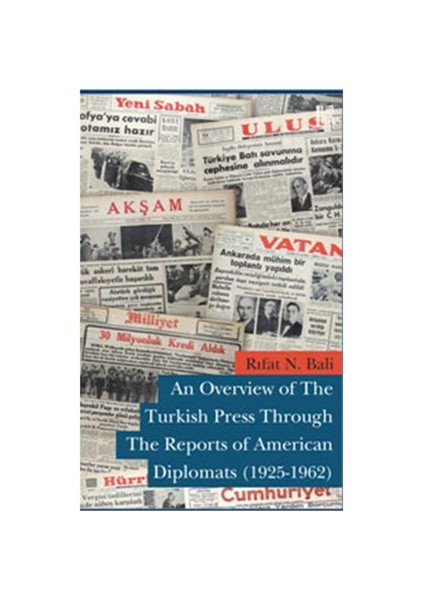 An Overview of The Turkish Press Through The Reports of American Diplomats (1925-1962) - Rıfat N. Bali