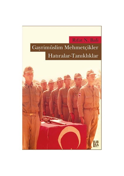 Gayrimüslim Mehmetçikler: Hatıralar - Tanıklıklar - Rıfat N. Bali