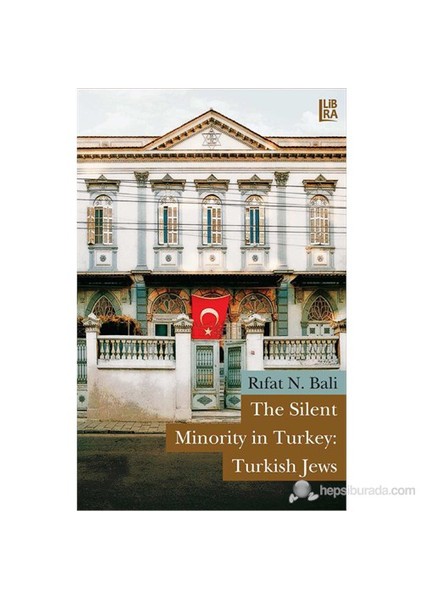 The Silent Minority İn Turkey: Turkish Jews-Rıfat N. Bali