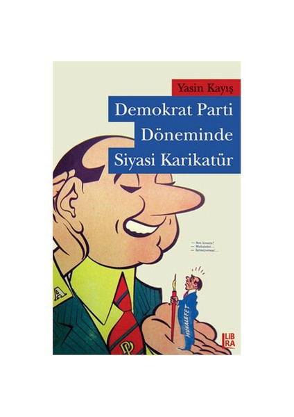Demokrat Parti Döneminde Siyasi Karikatür-Yasin Kayış
