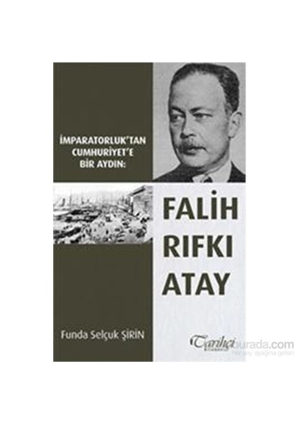 İmparatorluk'Tan Cumhuriyet'E Bir Aydın - Falih Rıfkı Atay-Funda Selçuk Şahin