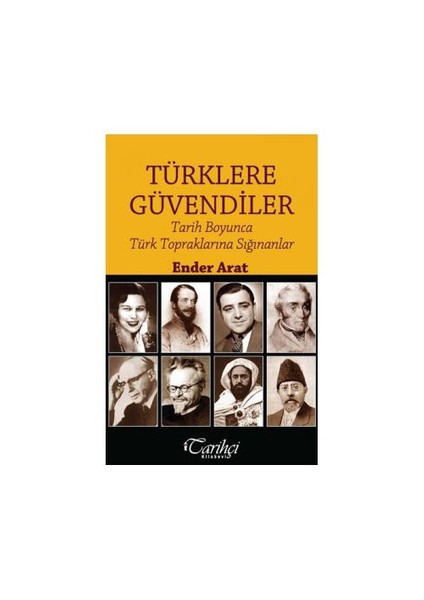 Türklere Güvendiler: Tarih Boyunca Türk Topraklarına Sığınanlar-Ender Arat