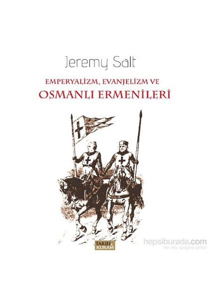 Emperyalizm, Evanjelizm Ve Osmanlı Ermenileri-Jeremy Salt