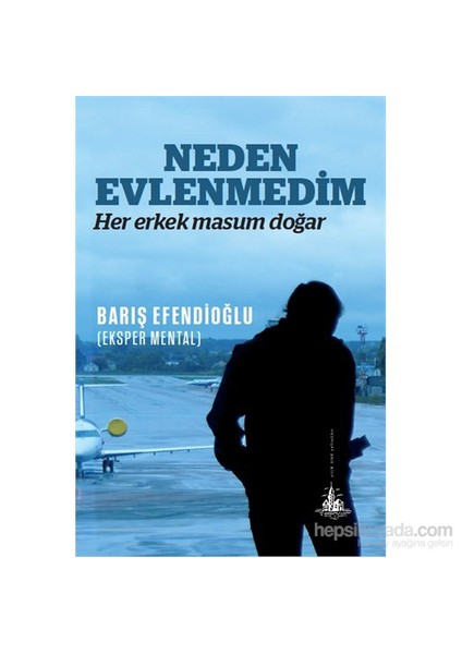 Neden Evlenmedim – Her Erkek Masum Doğar-Barış Efendioğlu