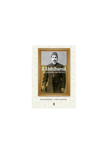 2. Abdülhamid (Bir Şehzadenin Ruh Portresi) - Yakup Albayrak