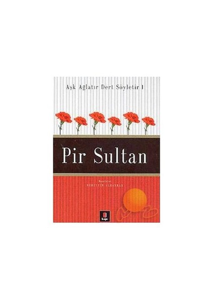 Pir Sultan: Aşk Ağlatır Dert Söyletir 1 - Nurettin Albayrak