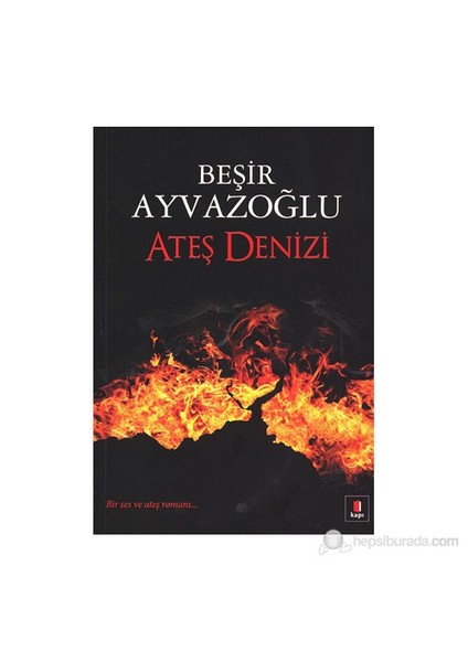 Ateş Denizi - Beşir Ayvazoğlu