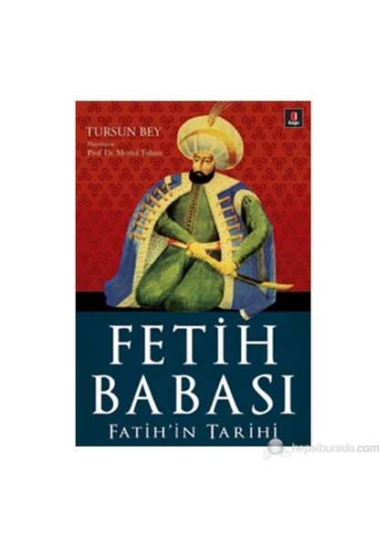 Fetih Babası : Fatih'İn Tarihi-Tursun Bey