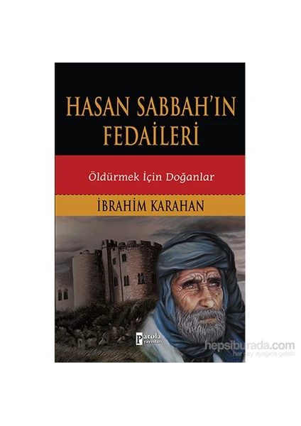 Hasan Sabbah'ın Fedaileri: Öldürmek İçin Doğanlar - İbrahim Karahan