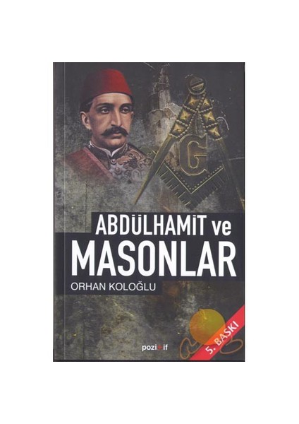 Abdulhamid Ve Masonlar-Orhan Koloğlu