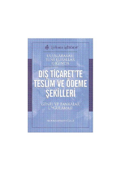 Uluslararası Yeni Kurallar Işığında Dış Ticaret'te Teslim Ve Ödeme Şekilleri Genel Ve Bankalar Uygulaması
