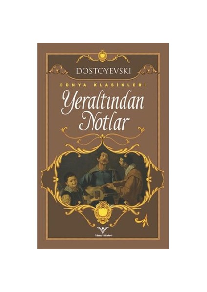 Yeraltından Notlar-Fyodor Mihayloviç Dostoyevski