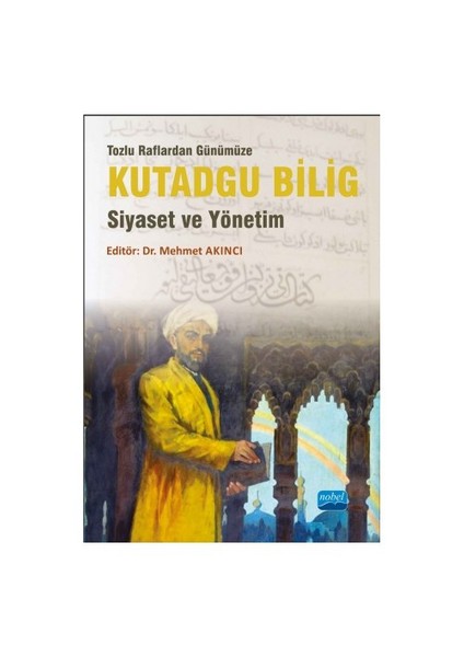 Tozlu Raflardan Günümüze Kutadgu Bilig: Siyaset Ve Yönetim-Bilge Kağan Şakacı