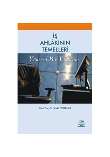 İş Ahlakının Temelleri Yönetsel Bir Yaklaşım