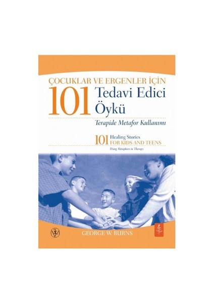 Çocuklar Ve Ergenler İçin 101 Tedavi Edici Öykü: Terapide Metafor Kullanımı-George W. Burns