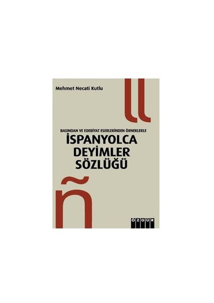 Basından ve Edebiyat Eserlerinden Örneklerle,İspanyolca Deyimler Sözlüğü