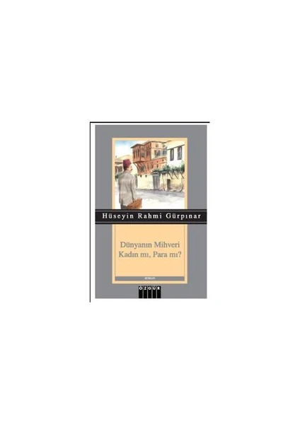 Dünyanın Mihveri Kadın Mı, Para Mı-Hüseyin Rahmi Gürpınar