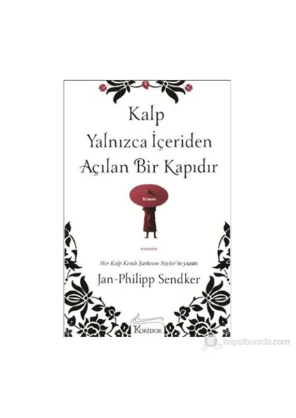 Kalp Yalnızca İçeriden Açılan Bir Kapıdır - Jan - Philipp Sendker