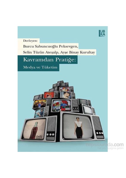 Kavramdan Pratiğe :Medya Ve Tüketim-Ayşe Binay Kurultay