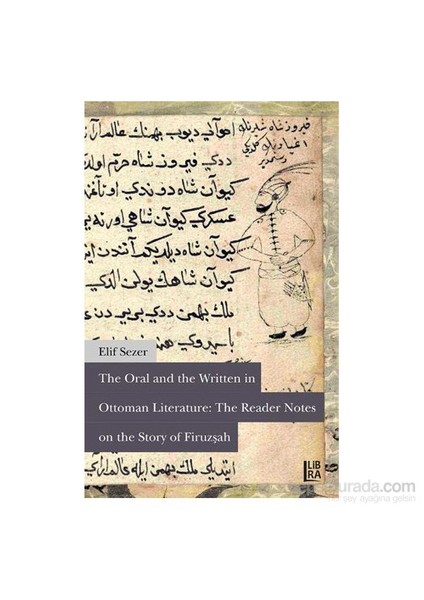 The Oral And The Written İn Ottoman Literature: The Reader Notes On The Story Of Firuzşah-Elif Sezer