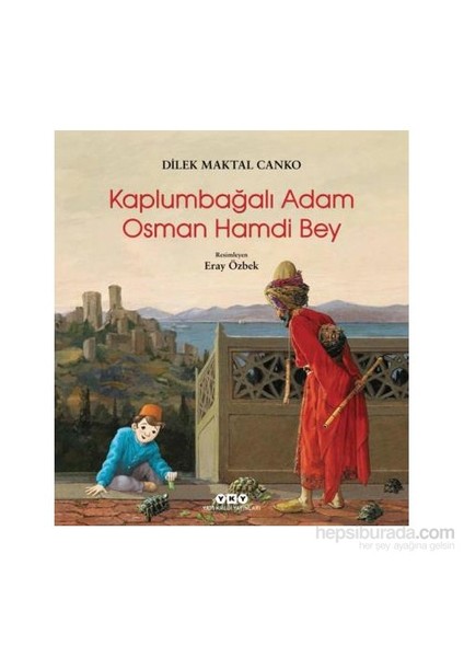 Kaplumbağalı Adam Osman Hamdi Bey - Dilek Maktal Canko