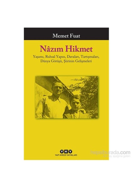 Nazım Hikmet: Yaşamı, Ruhsal Yapısı, Davaları, Tartışmaları, Dünya Görüşü, Şiirinin Gelişmeleri - Memet Fuat