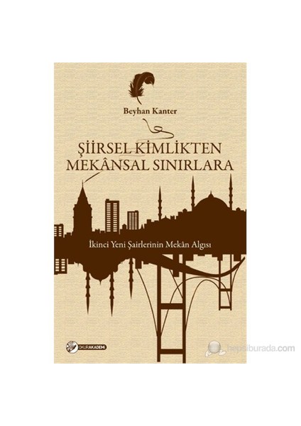 Şiirsel Kimlikten Mekânsal Sınırlara - (İkinci Yeni Şairlerinin Mekân Algısı)-Beyhan Kanter