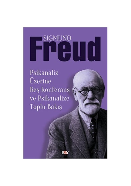 Psikanaliz Üzerine Beş Konferans Ve Psikanalize Toplu Bakış-Sigmund Freud