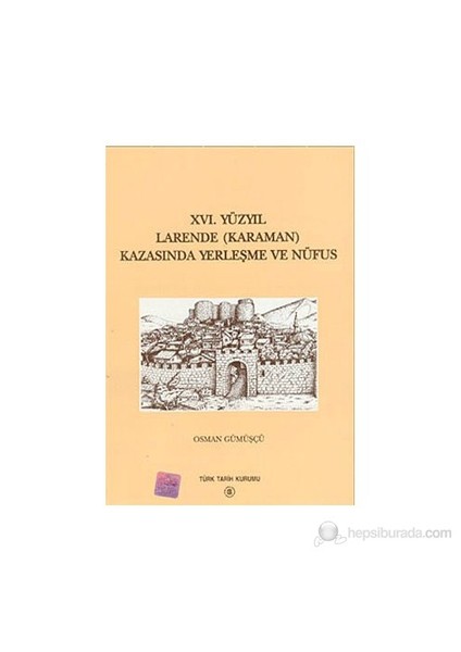 16. Yüzyıl Larende (Karaman) Kazasında Yerleşme Ve Nüfus-Osman Gümüşçü