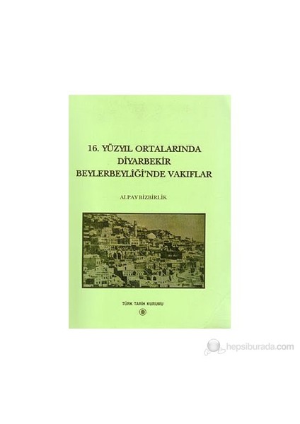 16. Yüzyıl Ortalarında Diyarbekir Beylerbeyliği'Nde Vakıflar-Alpay Bizbirlik