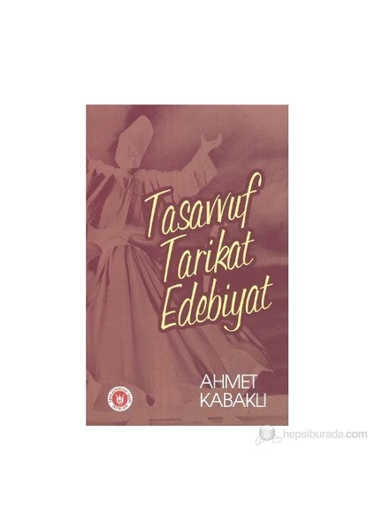 Tasavvuf - Tarikat - Edebiyat-Ahmet Kabaklı