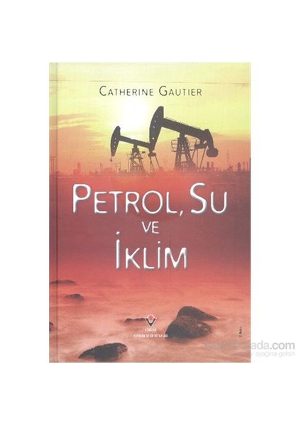 Petrol Su Ve İklim-Ciltli-Catherine Gautier