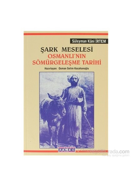 Şark Meselesi Osmanlı'Nın Sömürgeleşme Tarihi-Süleyman Kani İrtem