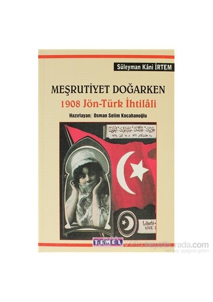 Meşrutiyet Doğarken 1908 Jön - Türk İhtilali-Süleyman Kani İrtem